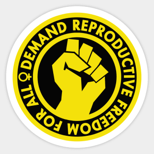 Demand Reproductive Freedom - Raised Clenched Fist - yellow Sticker